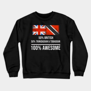 50% British 50% Trinidadian And Tobagoan 100% Awesome - Gift for Trinidadian And Tobagoan Heritage From Trinidad And Tobago Crewneck Sweatshirt